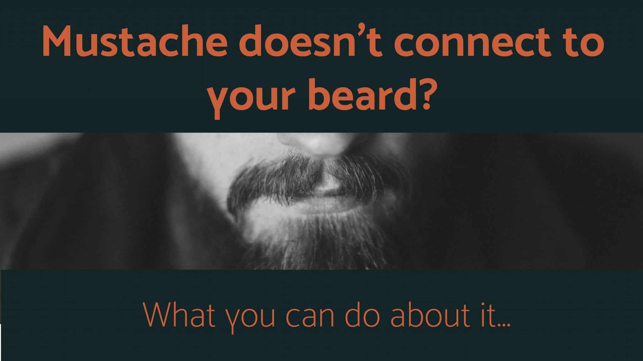 Mustache Doesn T Connect To Your Beard [try These Insider Tricks]