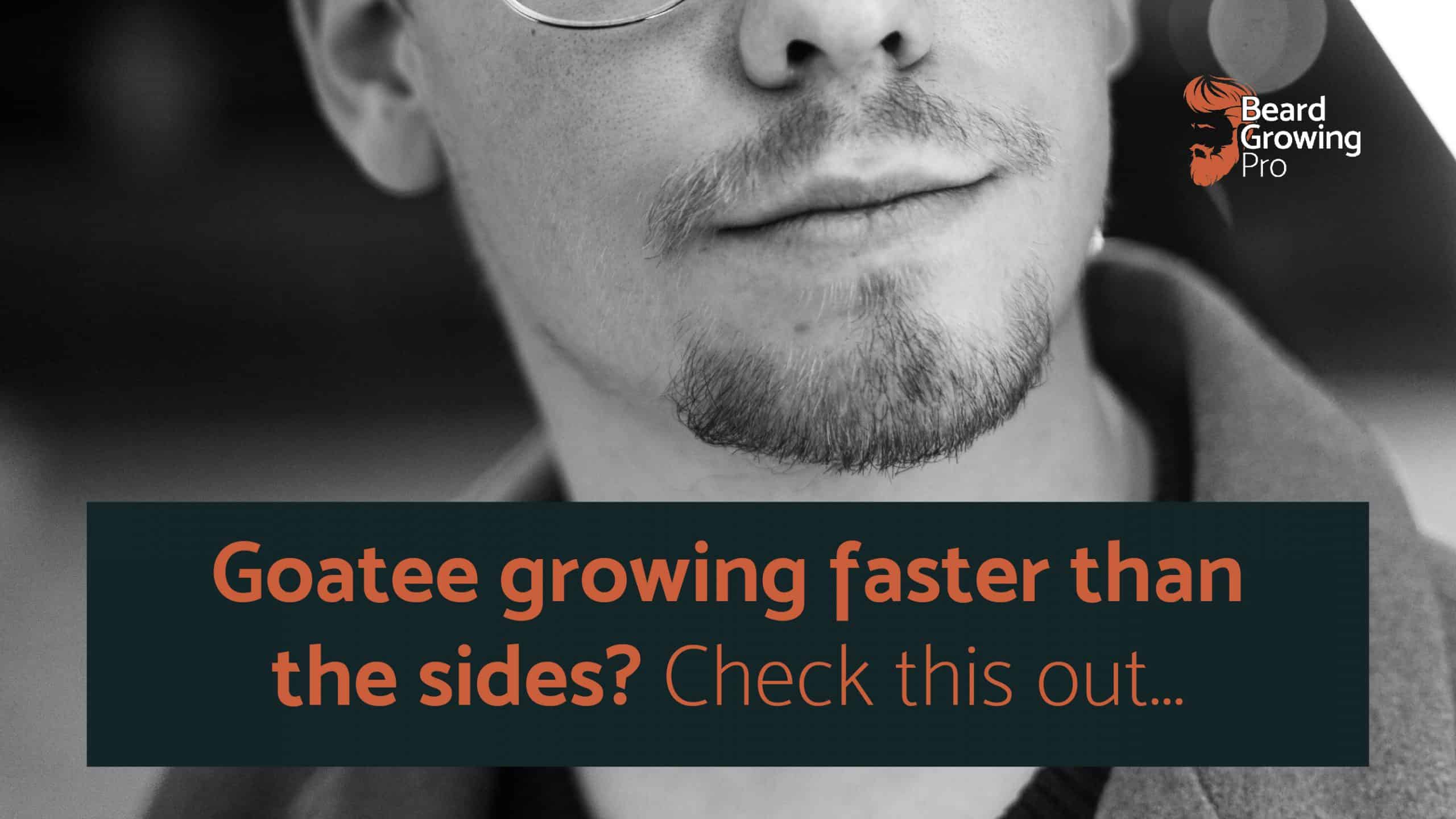 Goatee grows faster than sides? [The secrets of why]