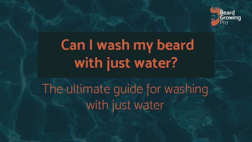 Can I wash my beard with just water