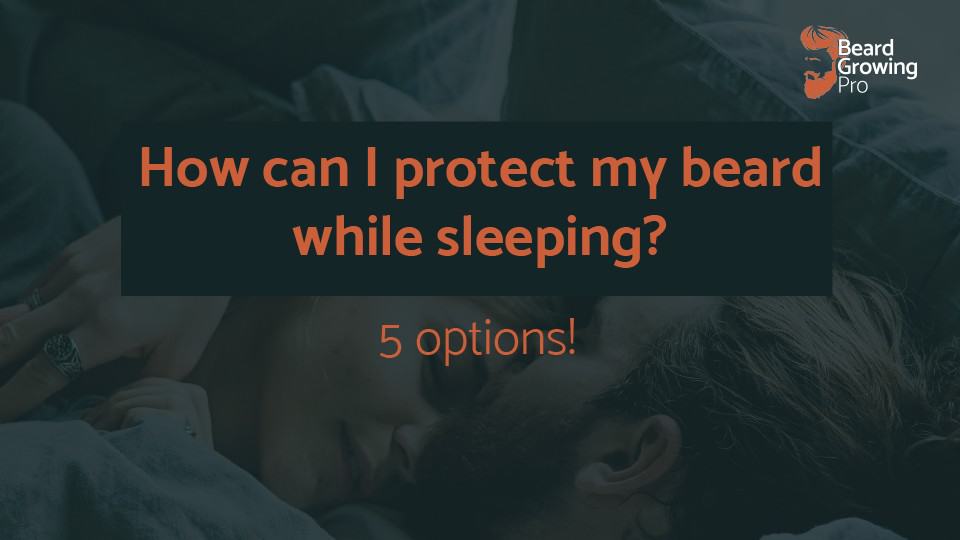 How can I protect my beard while sleeping