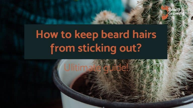 How to keep beard hairs from sticking out [Ultimate guide]