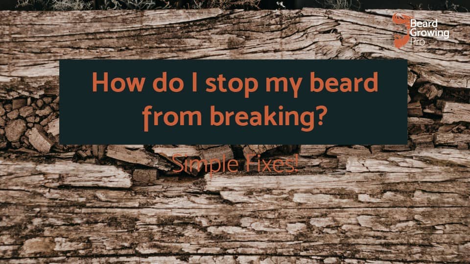How do I stop my beard from breaking