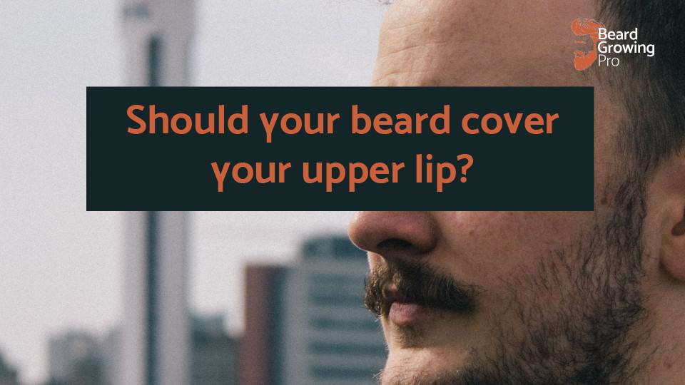 Should your beard cover your upper lip