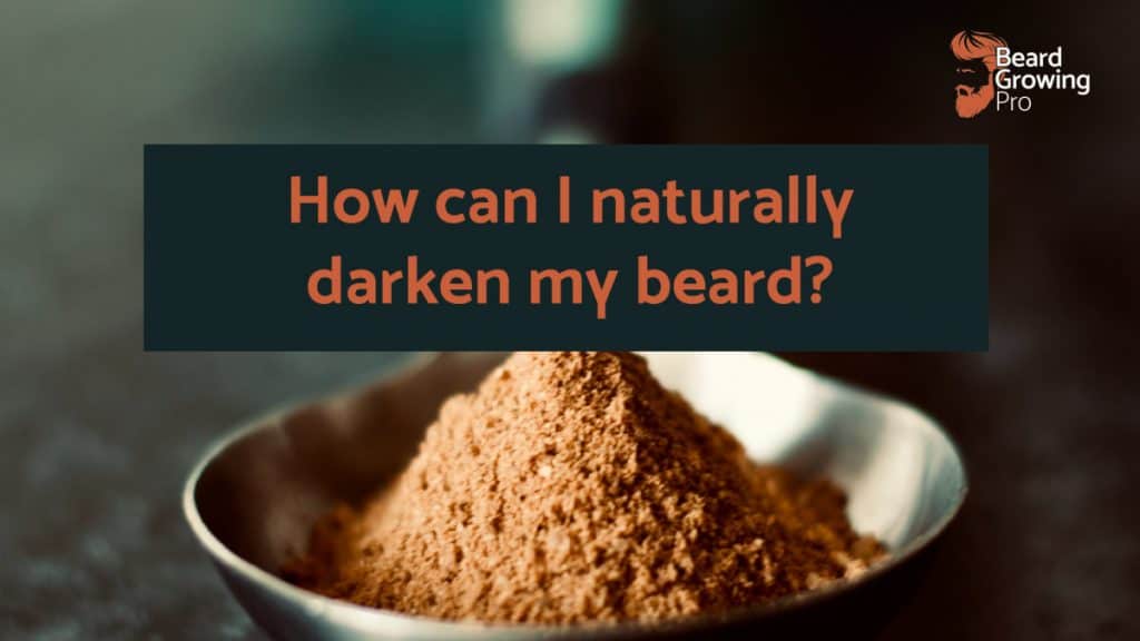 How can I naturally darken my beard