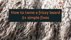 How to tame a frizzy beard