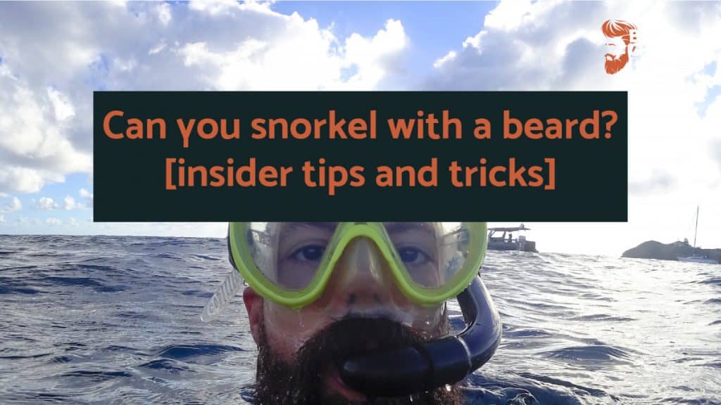Can you snorkel with a beard? [insider tips and tricks]