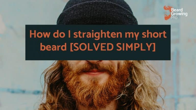 How do I straighten my short beard [SOLVED SIMPLY]