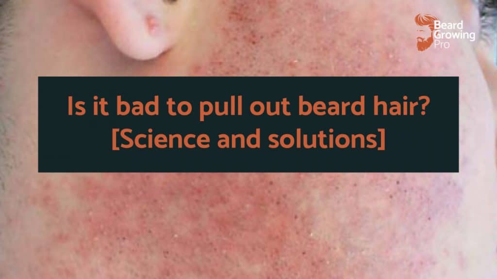 Is it bad to pull out beard hair?