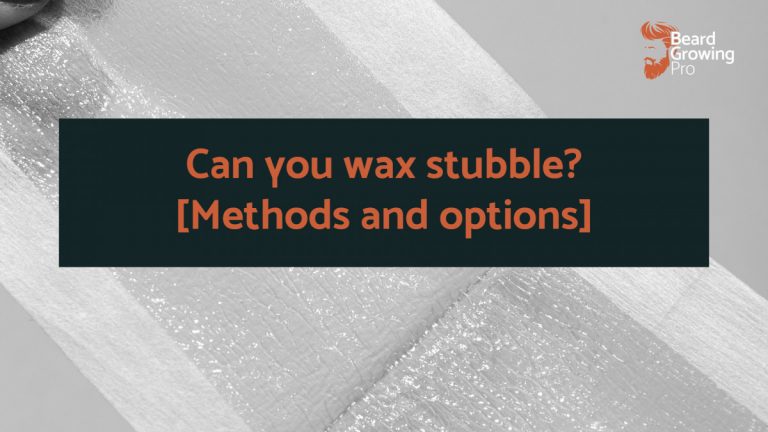 Can you wax stubble? [Methods and options]