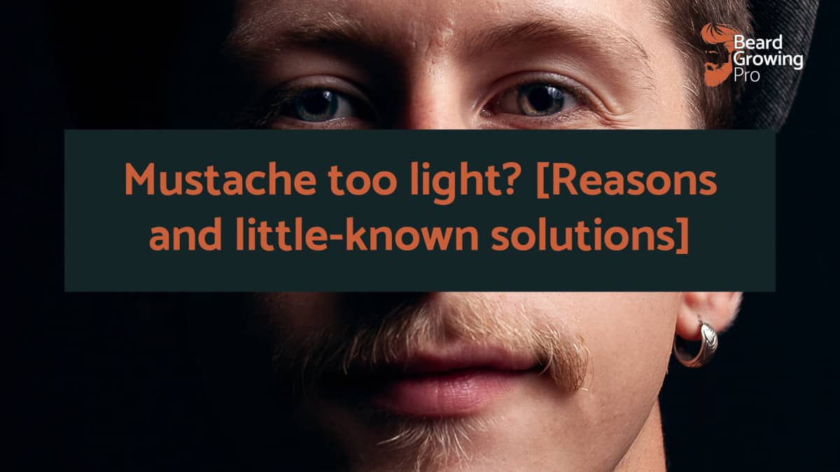 Mustache too light? [Reasons and little-known solutions]