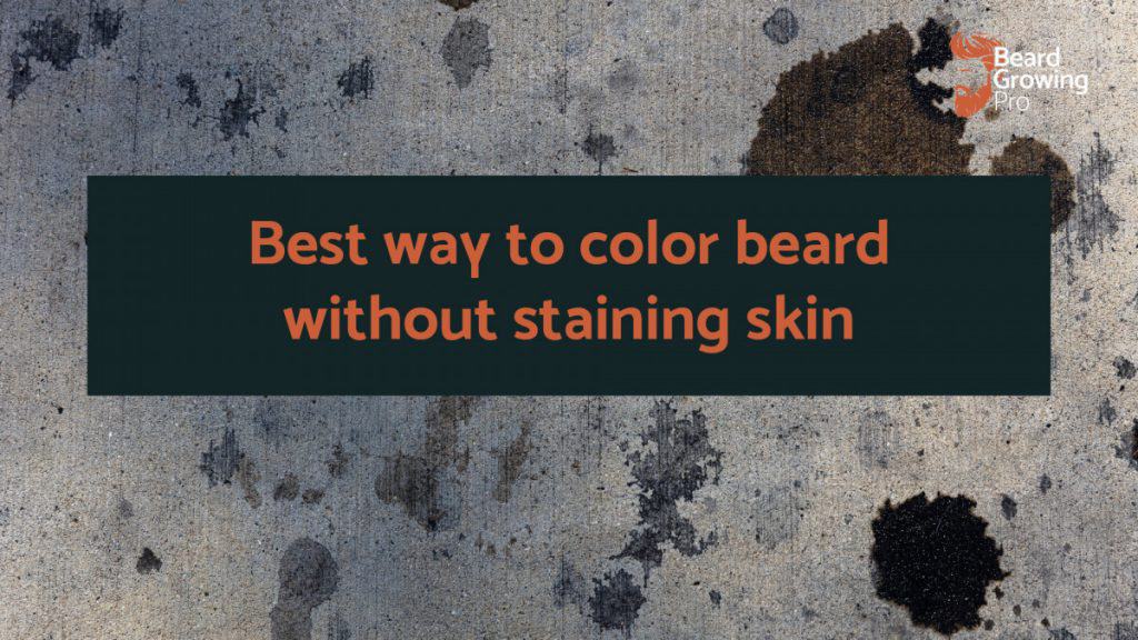 Best way to color beard without staining skin