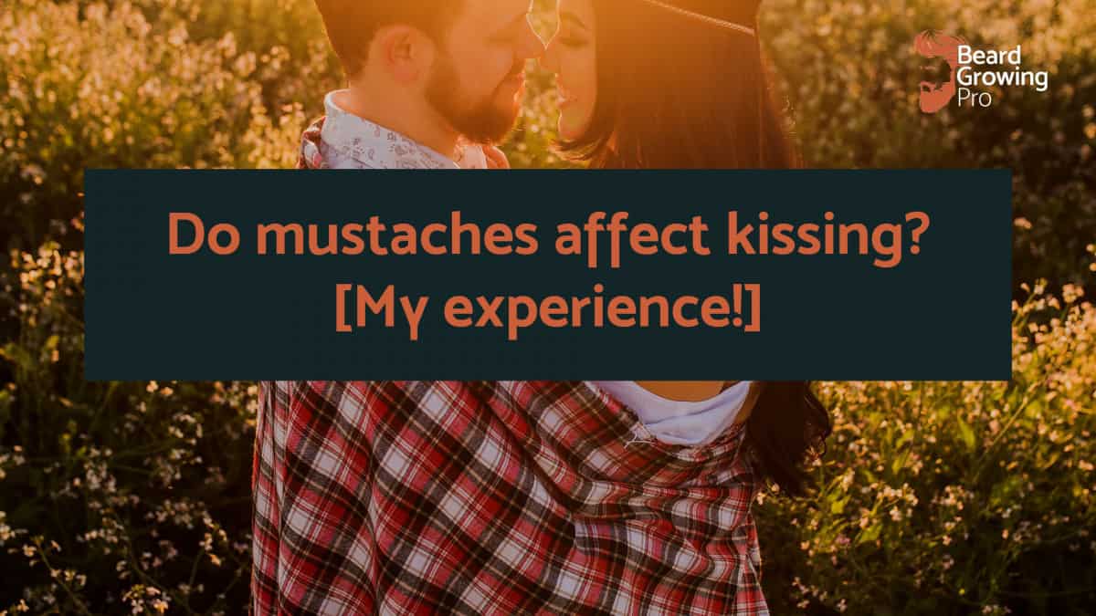Do mustaches affect kissing? [My First Hand Experience]