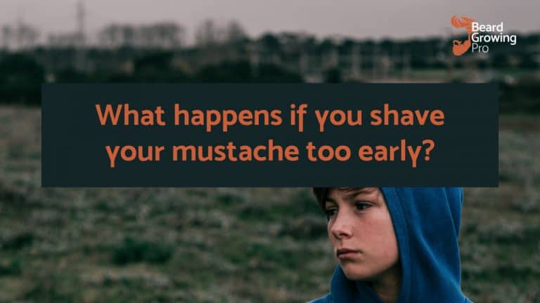 What happens if you shave your mustache too early