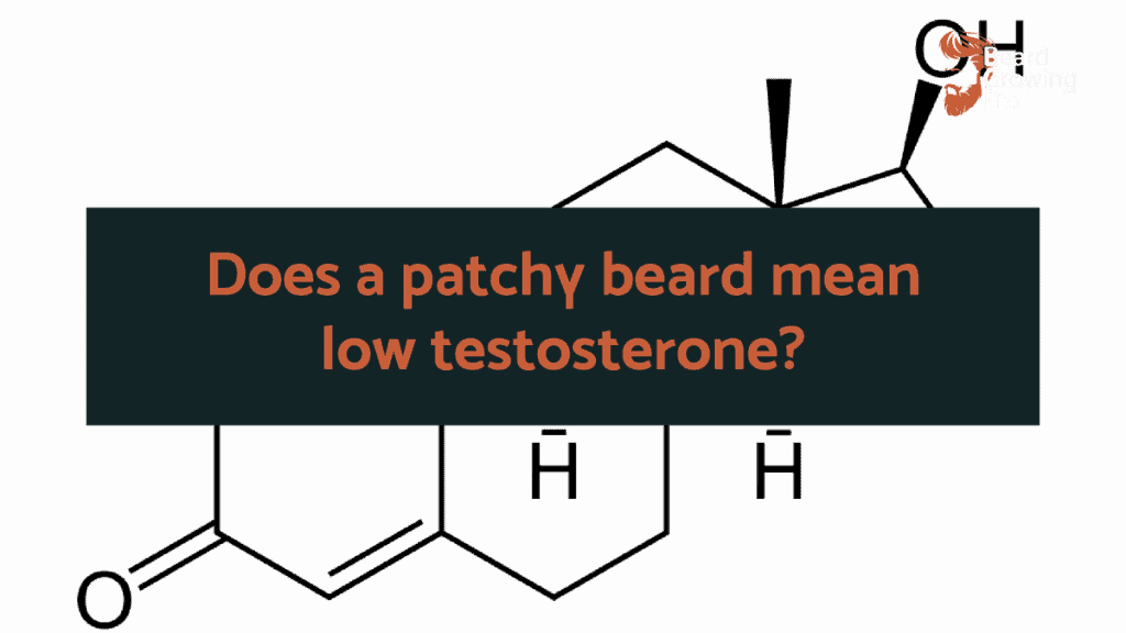 Does a patchy beard mean low testosterone The science