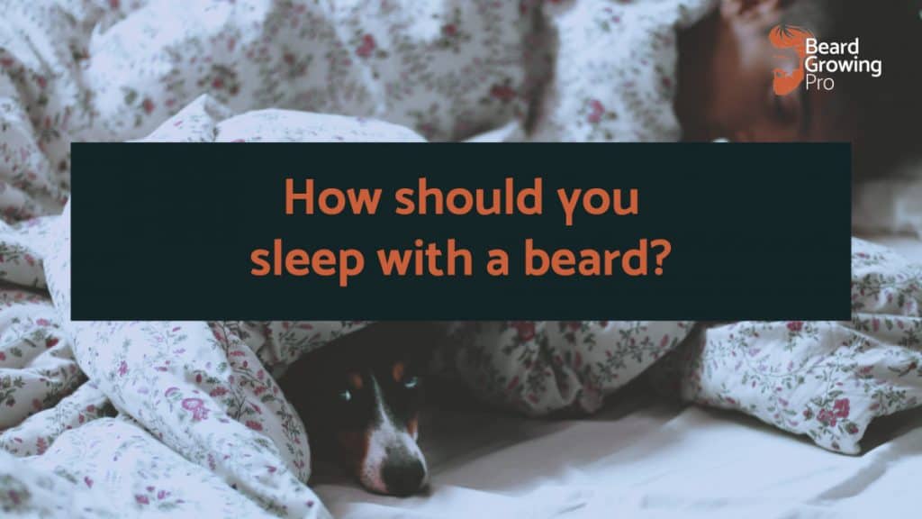 How should I sleep with a beard