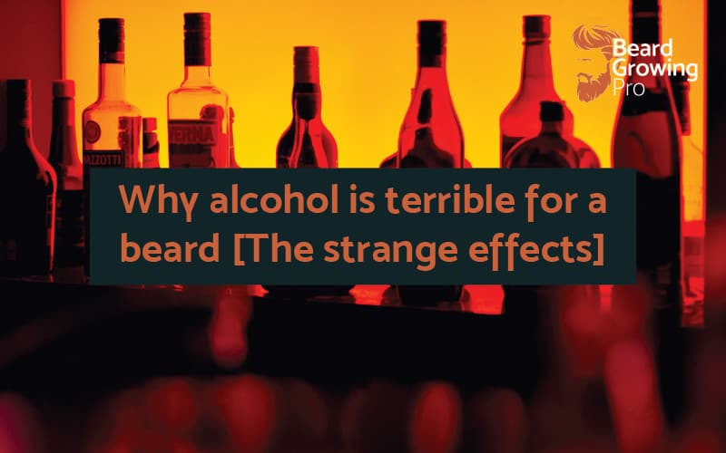 Why alcohol is terrible for a beard [The strange effects]