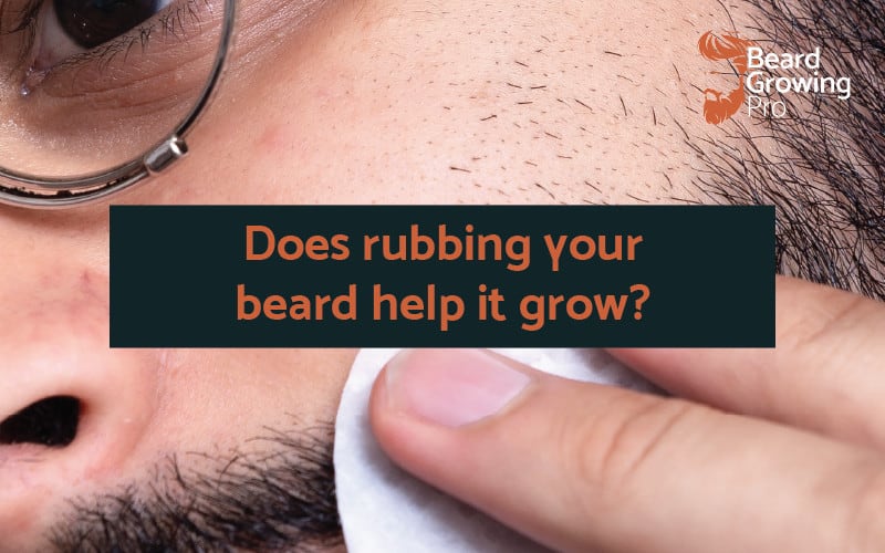Does rubbing your beard help it grow - Beard growing pro