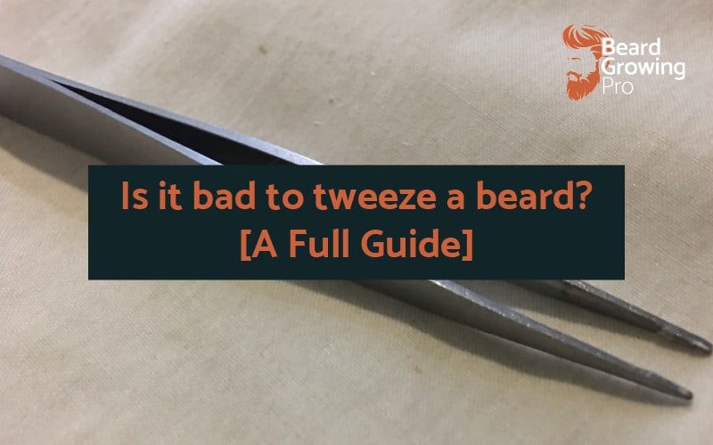 Is it bad to tweeze a beard?