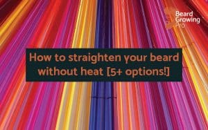 How can I straighten my beard without heat? - Beard Growing Pro