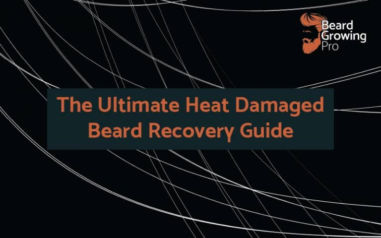 The Ultimate Heat Damaged Beard Recovery Guide - Beard Growing Pro