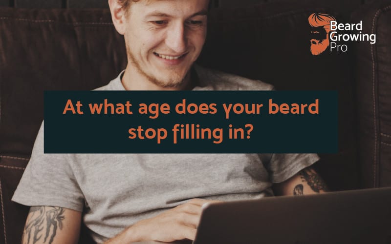 At what age does your beard stop filling in