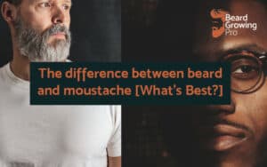 The difference between beard and moustache [What's Best?]